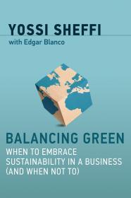 Balancing Green: When to Embrace Sustainability in a Business (and When Not To) (The MIT Press) 英文原版 平衡绿色 企业如何平衡竞争 如何可持续发展  ]尤西·谢菲（Yossi Sheffi）大物流时代：物流集群如何推动经济增长  柔韧 麻省理工学院供应链接管理精髓