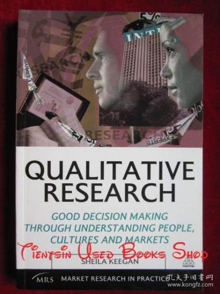 Qualitative Research: Good Decision Making through Understanding People, Cultures and Markets（Market Research in Practice）定性研究：通过了解人、文化和市场做出良好决策（实践中的市场研究丛书 货号TJ）