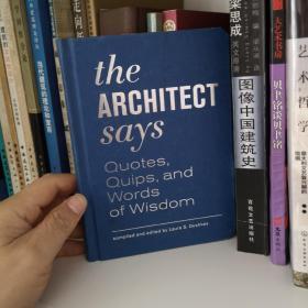 The Architect Says：Quotes, Quips, and Words of Wisdom