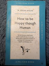 HOW TO BE HAPPY THOUGH HUMAN  BY W. BERAN WOLFE 鹈鹕经典系列 PELICAN 18.2x11cm