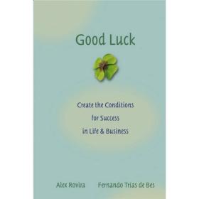Good Luck：Creating the Conditions for Success in Life and Business