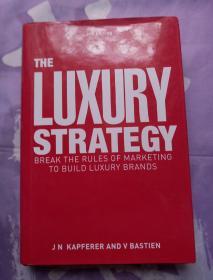 The Luxury Strategy: Break the Rules of Marketing to Build Luxury Brands