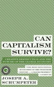 Can Capitalism Survive?：Creative Destruction and the Future of the Global Economy